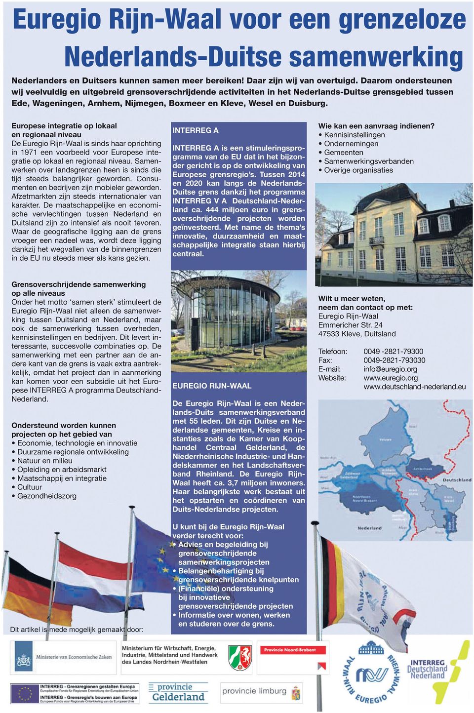 Europese integratie op lokaal en regionaal niveau De Euregio Rijn-Waal is sinds haar oprichting in 1971 een voorbeeld voor Europese integratie op lokaal en regionaal niveau.