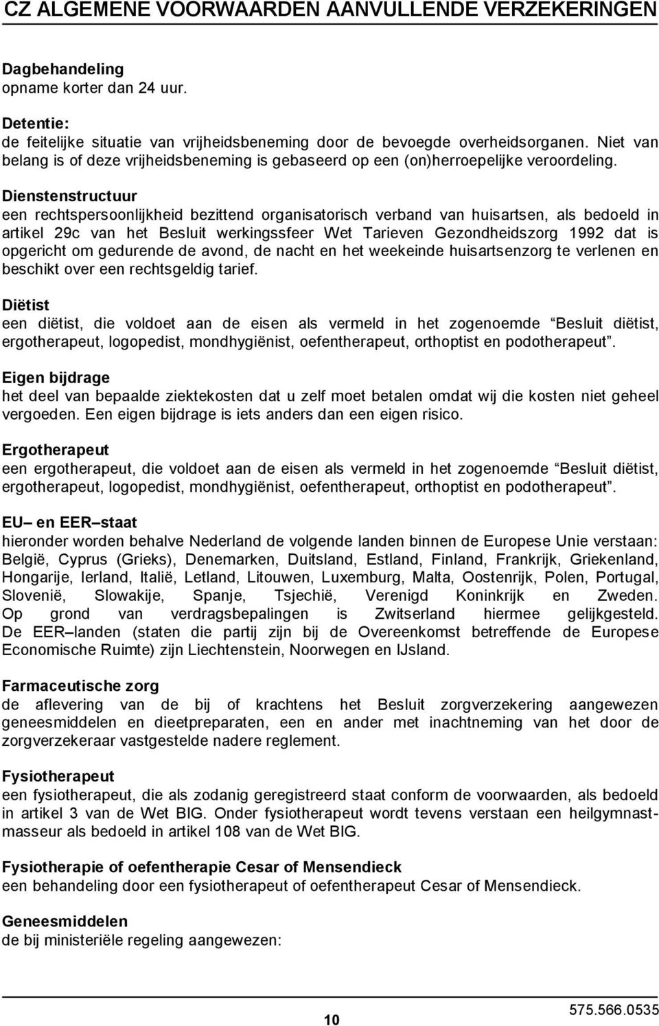 Dienstenstructuur een rechtspersoonlijkheid bezittend organisatorisch verband van huisartsen, als bedoeld in artikel 29c van het Besluit werkingssfeer Wet Tarieven Gezondheidszorg 1992 dat is