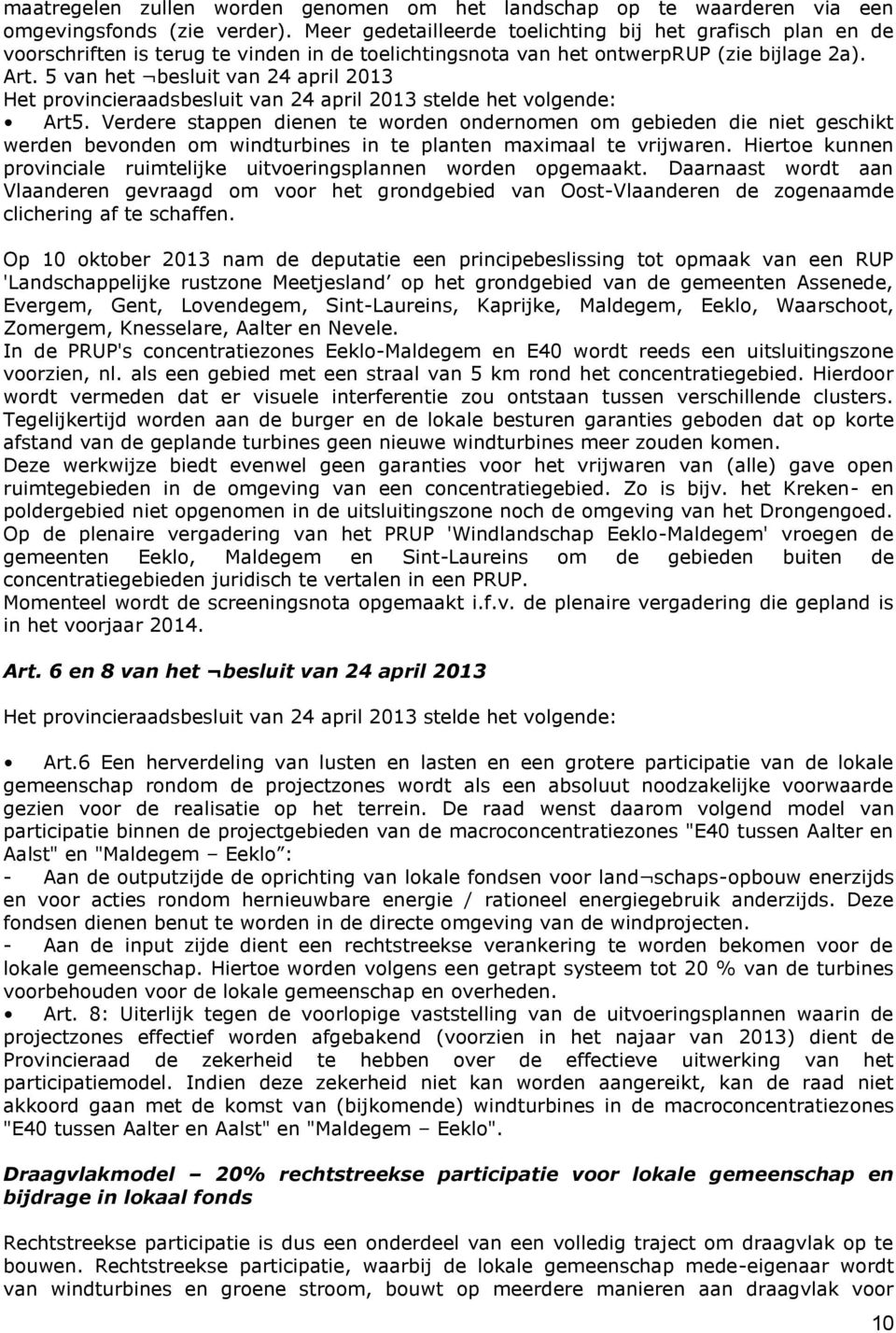 5 van het besluit van 24 april 2013 Het provincieraadsbesluit van 24 april 2013 stelde het volgende: Art5.