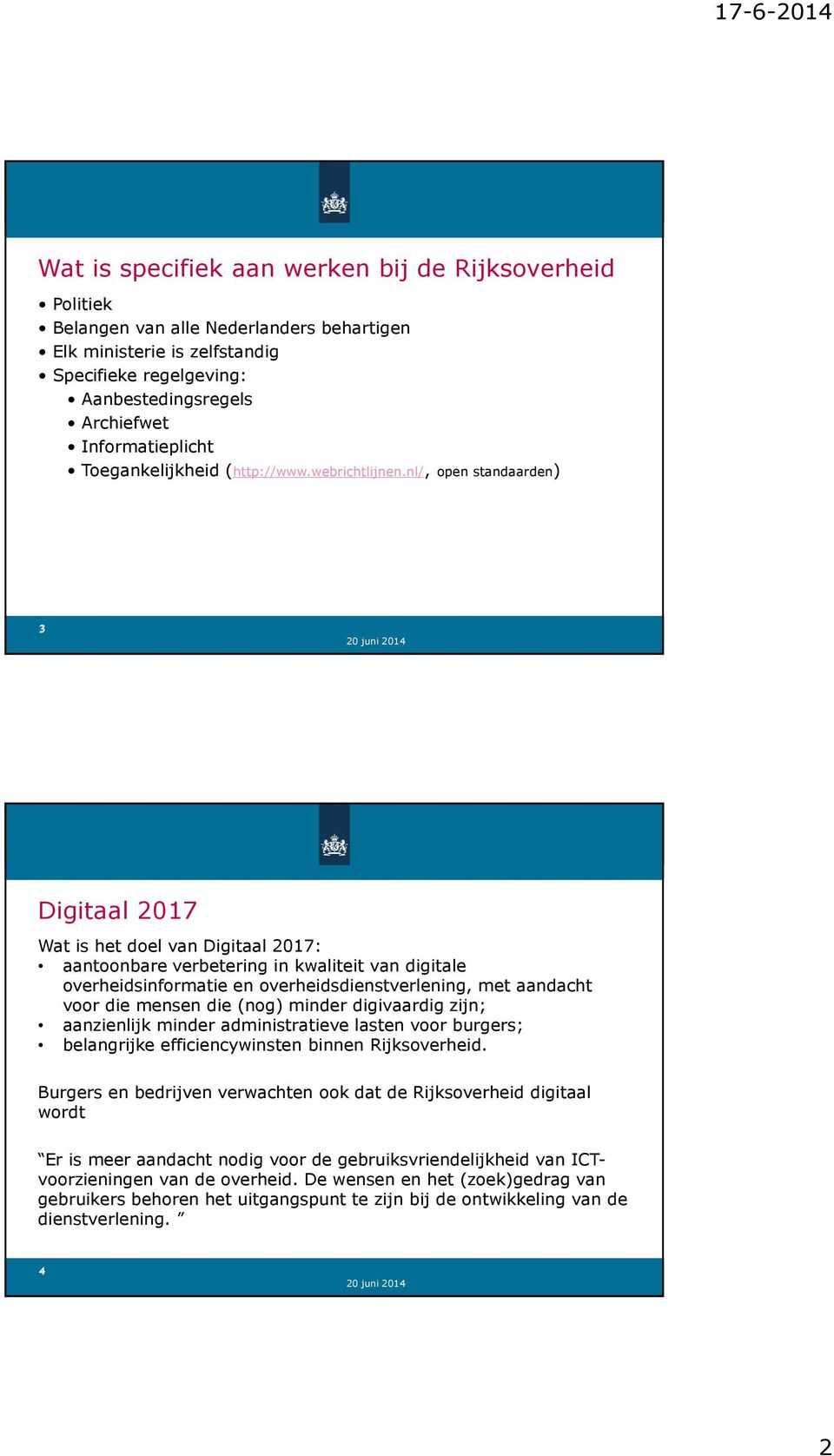 nl/, open standaarden) 3 Digitaal 2017 Wat is het doel van Digitaal 2017: aantoonbare verbetering in kwaliteit van digitale overheidsinformatie en overheidsdienstverlening, met aandacht voor die
