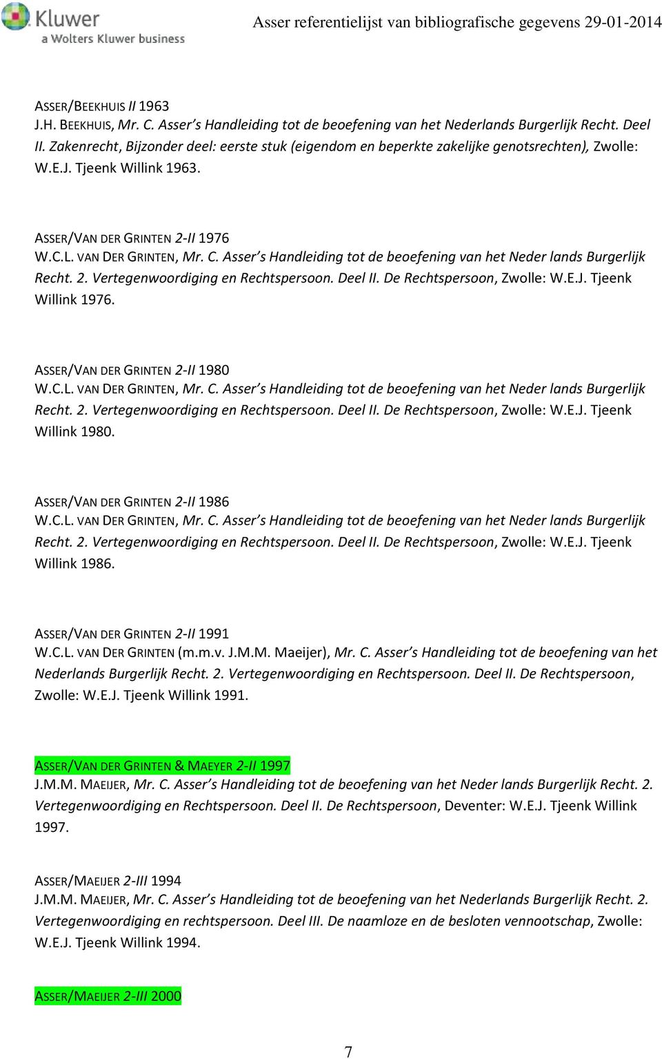 Asser s Handleiding tot de beoefening van het Neder lands Burgerlijk Recht. 2. Vertegenwoordiging en Rechtspersoon. Deel II. De Rechtspersoon, Zwolle: W.E.J. Tjeenk Willink 1976.