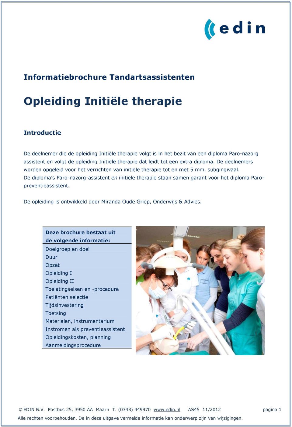 De diploma s Paro-nazorg-assistent en initiële therapie staan samen garant voor het diploma Paropreventieassistent. De opleiding is ontwikkeld door Miranda Oude Griep, Onderwijs & Advies.