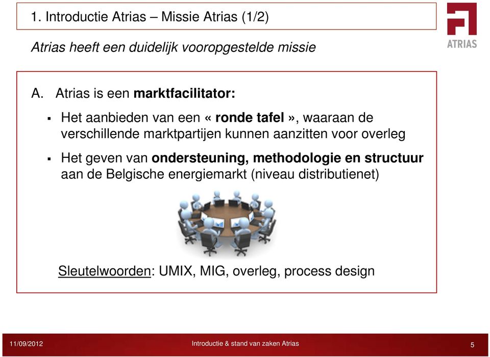 kunnen aanzitten voor overleg Het geven van ondersteuning, methodologie en structuur aan de Belgische