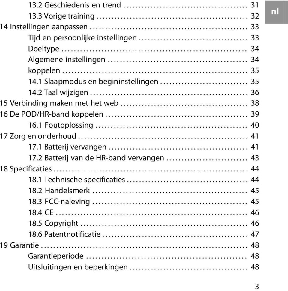 ............................................. 34 koppelen............................................................. 35 14.1 Slaapmodus en begininstellingen............................. 35 14.2 Taal wijzigen.