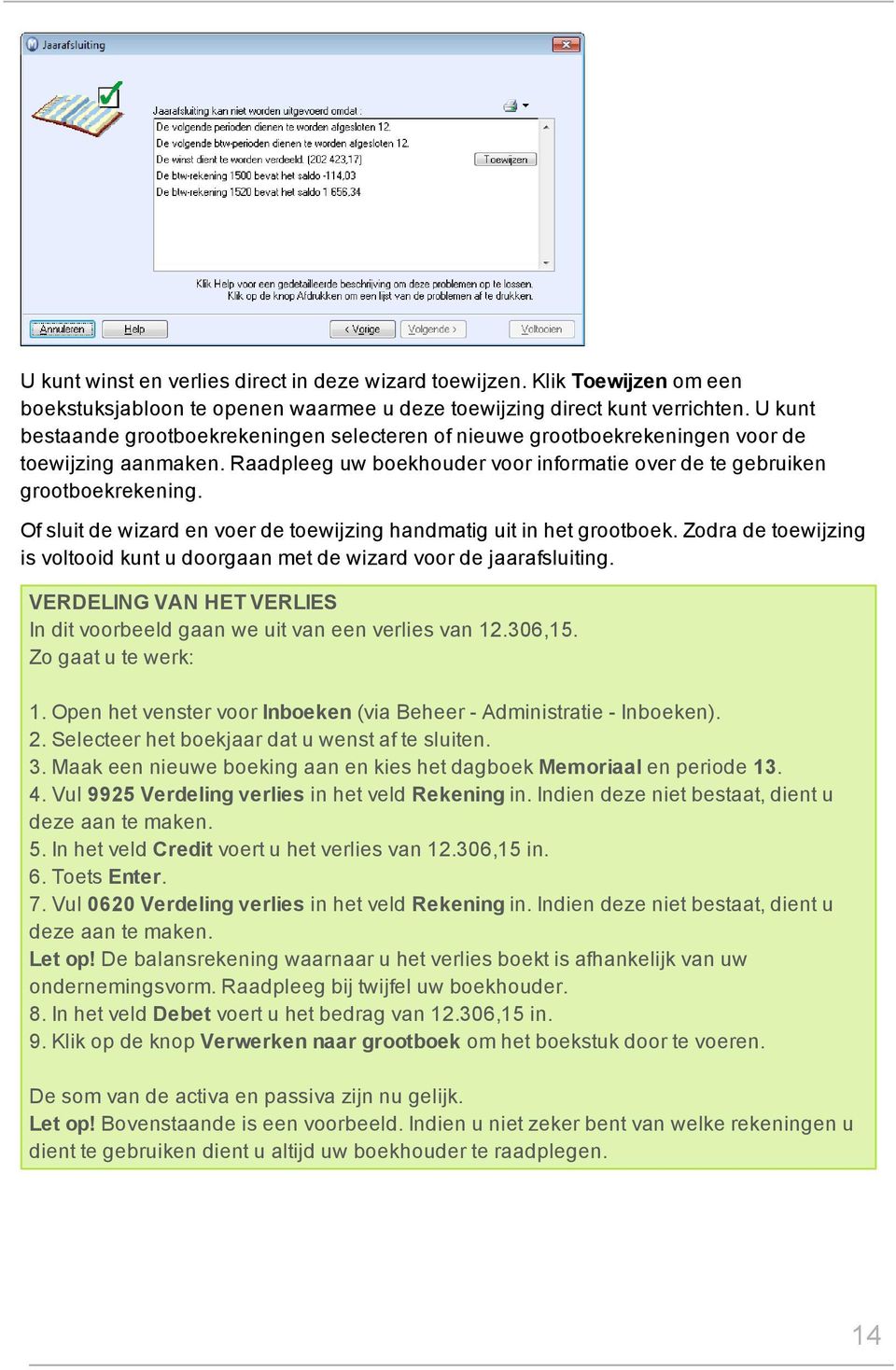 Of sluit de wizard en voer de toewijzing handmatig uit in het grootboek. Zodra de toewijzing is voltooid kunt u doorgaan met de wizard voor de jaarafsluiting.