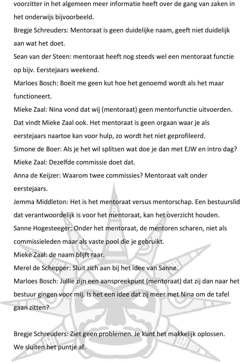 Mieke Zaal: Nina vond dat wij (mentoraat) geen mentorfunctie uitvoerden. Dat vindt Mieke Zaal ook.