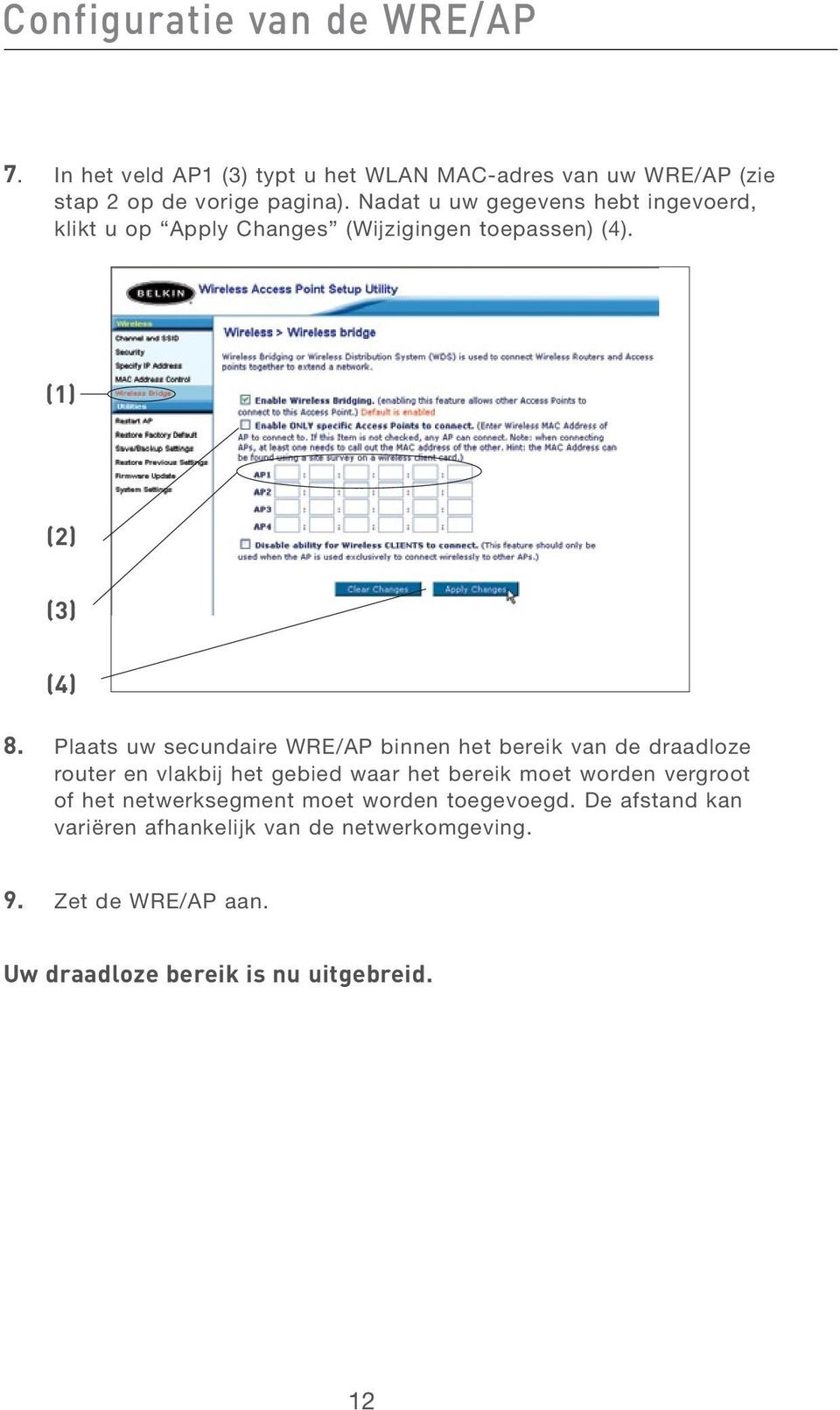 Plaats uw secundaire WRE/AP binnen het bereik van de draadloze router en vlakbij het gebied waar het bereik moet worden vergroot of