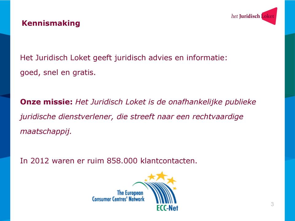 Onze missie: Het Juridisch Loket is de onafhankelijke publieke