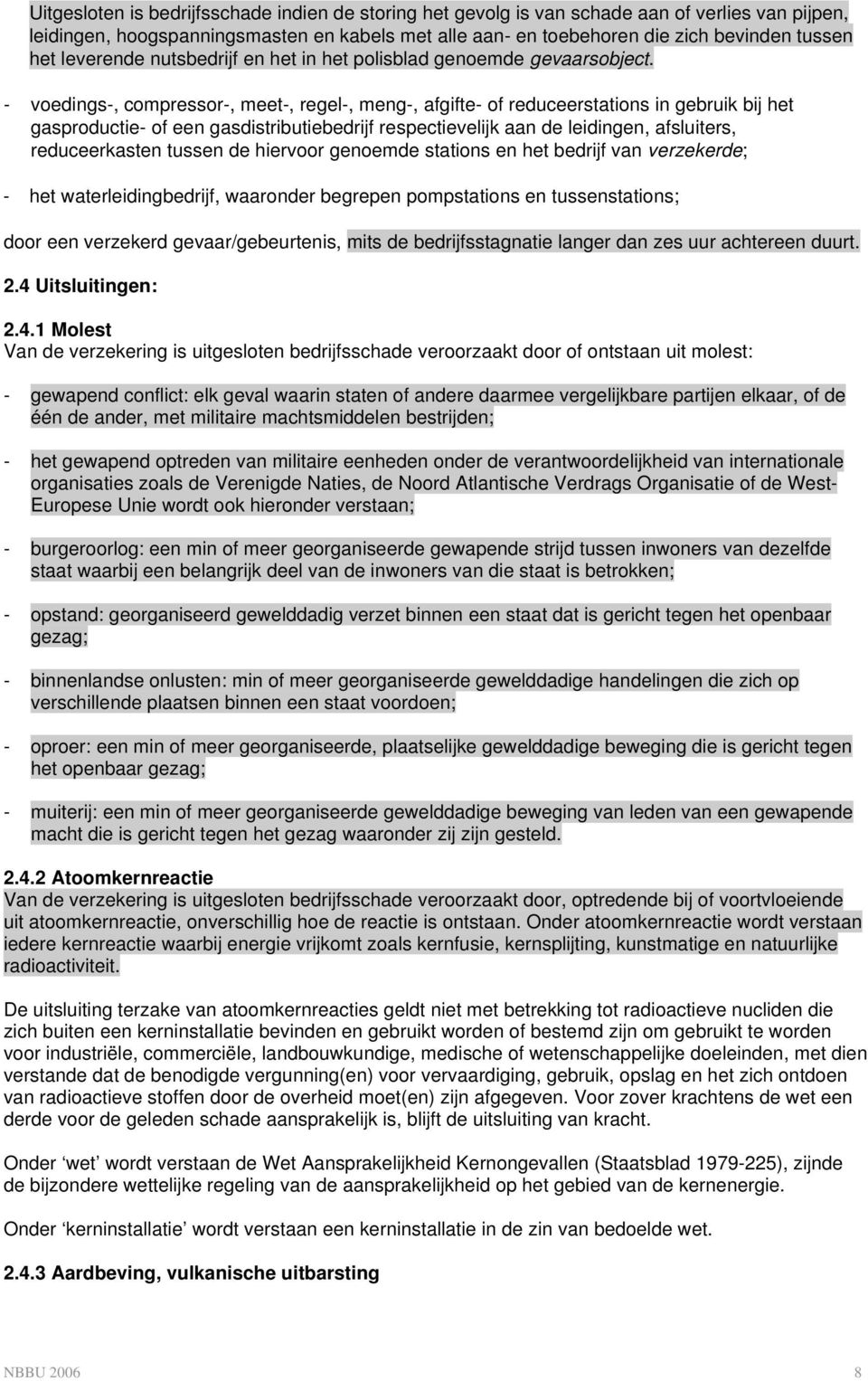 - voedings-, compressor-, meet-, regel-, meng-, afgifte- of reduceerstations in gebruik bij het gasproductie- of een gasdistributiebedrijf respectievelijk aan de leidingen, afsluiters, reduceerkasten