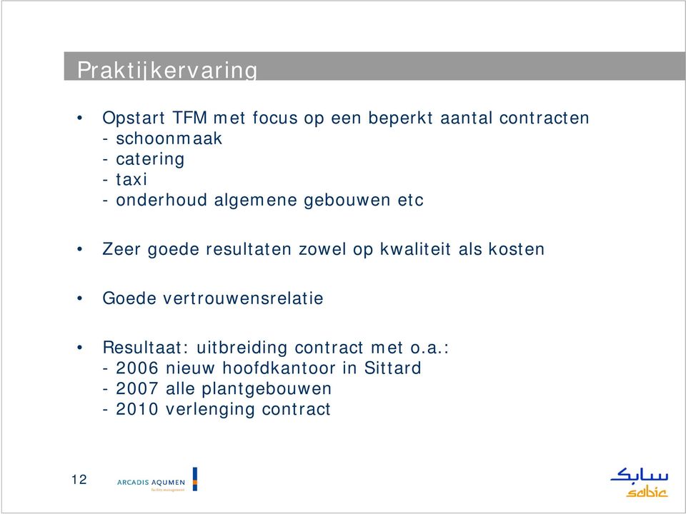 kwaliteit als kosten Goede vertrouwensrelatie Resultaat: uitbreiding contract met