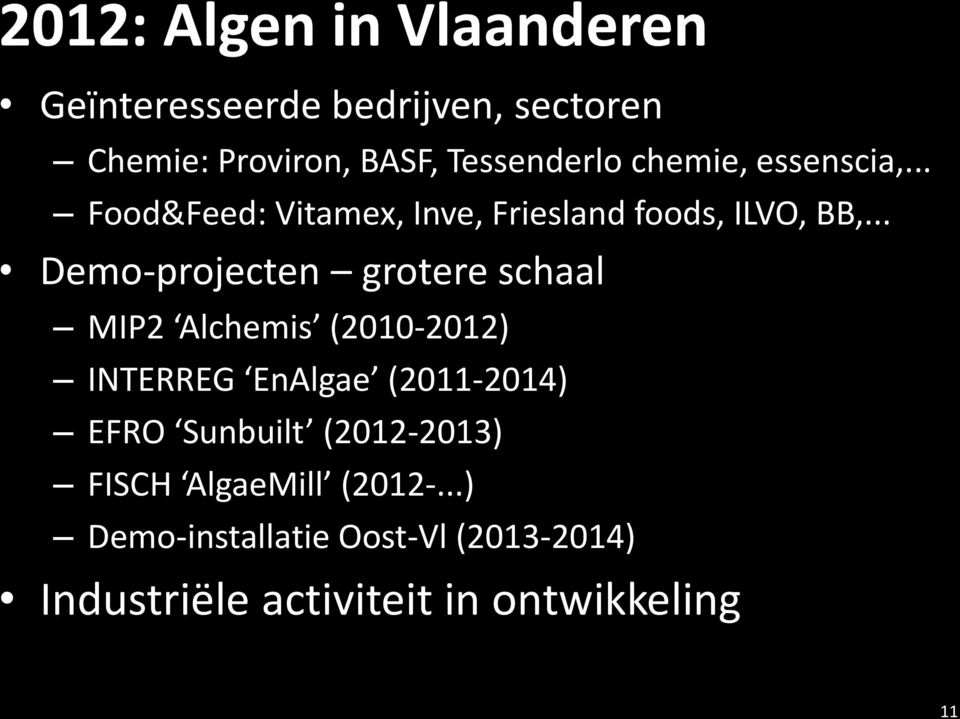 .. Demo-projecten grotere schaal MIP2 Alchemis (2010-2012) INTERREG EnAlgae (2011-2014) EFRO
