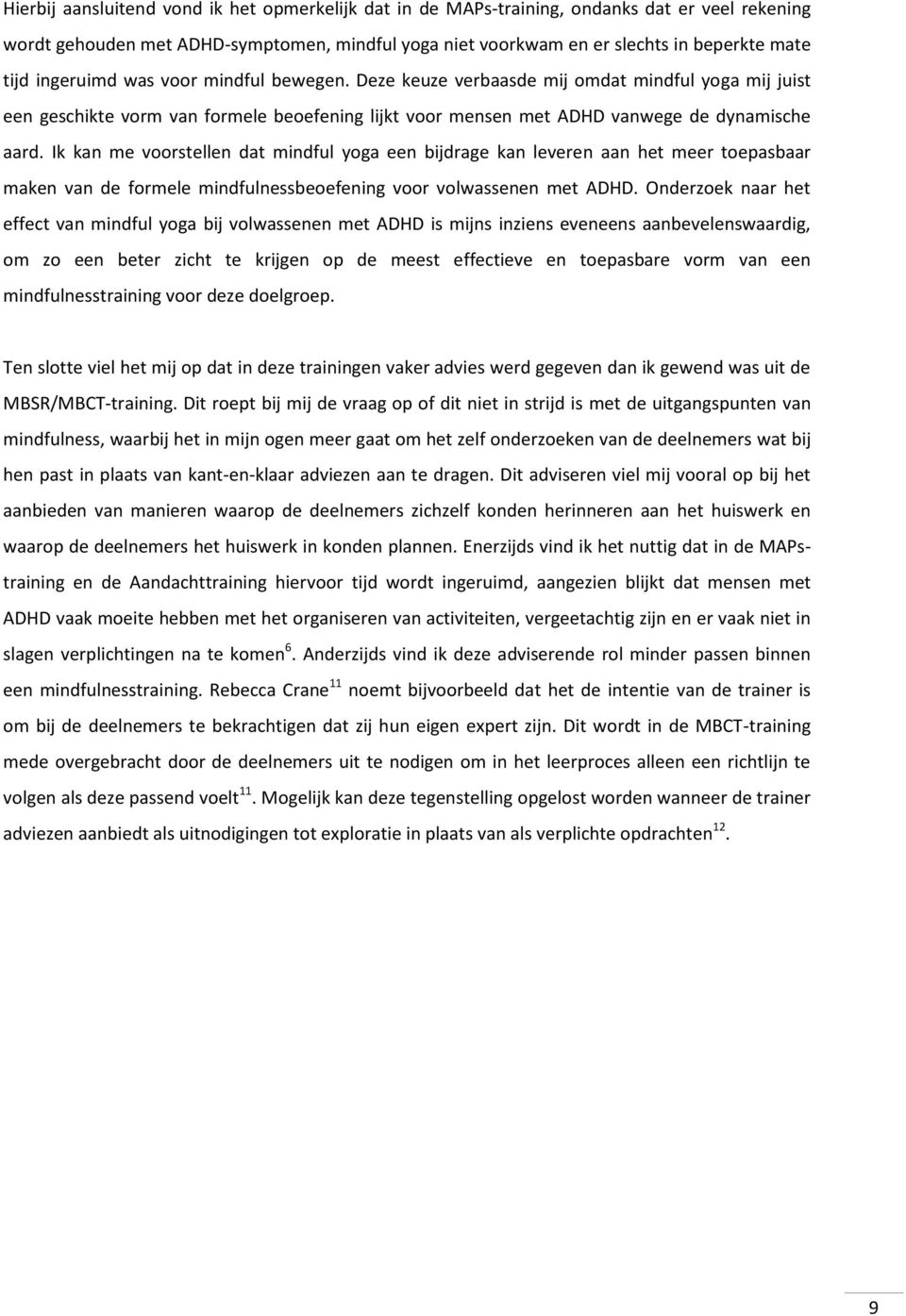 Ik kan me voorstellen dat mindful yoga een bijdrage kan leveren aan het meer toepasbaar maken van de formele mindfulnessbeoefening voor volwassenen met ADHD.