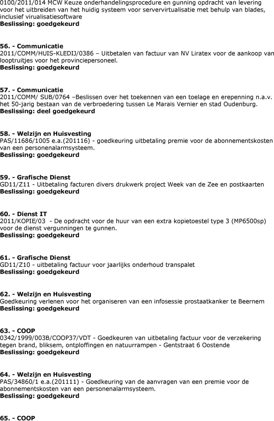 - Communicatie 2011/COMM/ SUB/0764 Beslissen over het toekennen van een toelage en erepenning n.a.v. het 50-jarig bestaan van de verbroedering tussen Le Marais Vernier en stad Oudenburg.