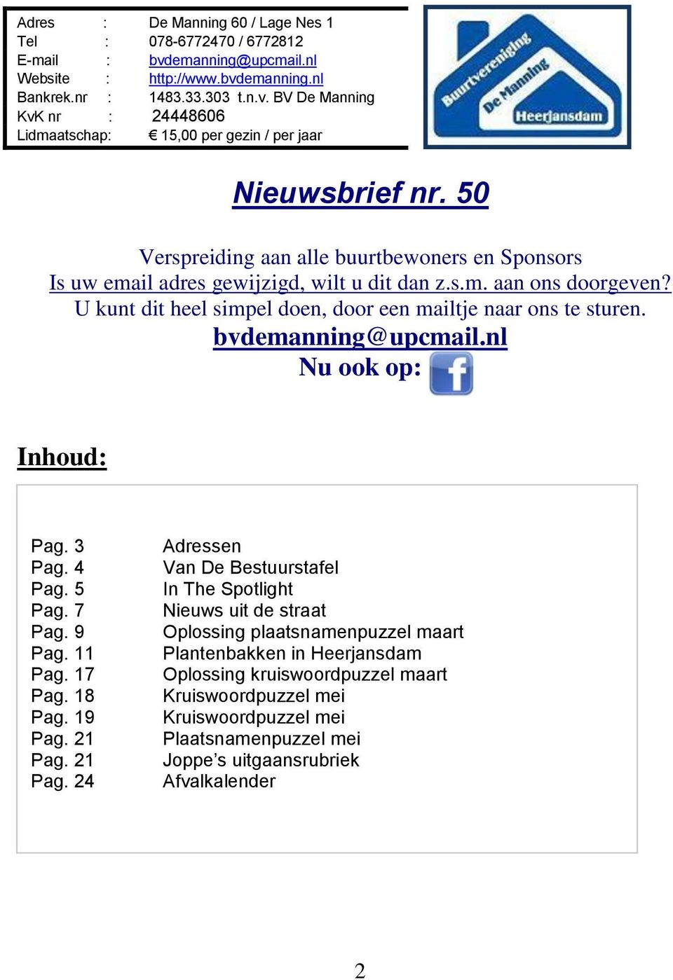 bvdemanning@upcmail.nl Nu ook op: Inhoud: Pag. 3 Pag. 4 Pag. 5 Pag. 7 Pag. 9 Pag. 11 Pag. 17 Pag. 18 Pag. 19 Pag. 21 Pag.