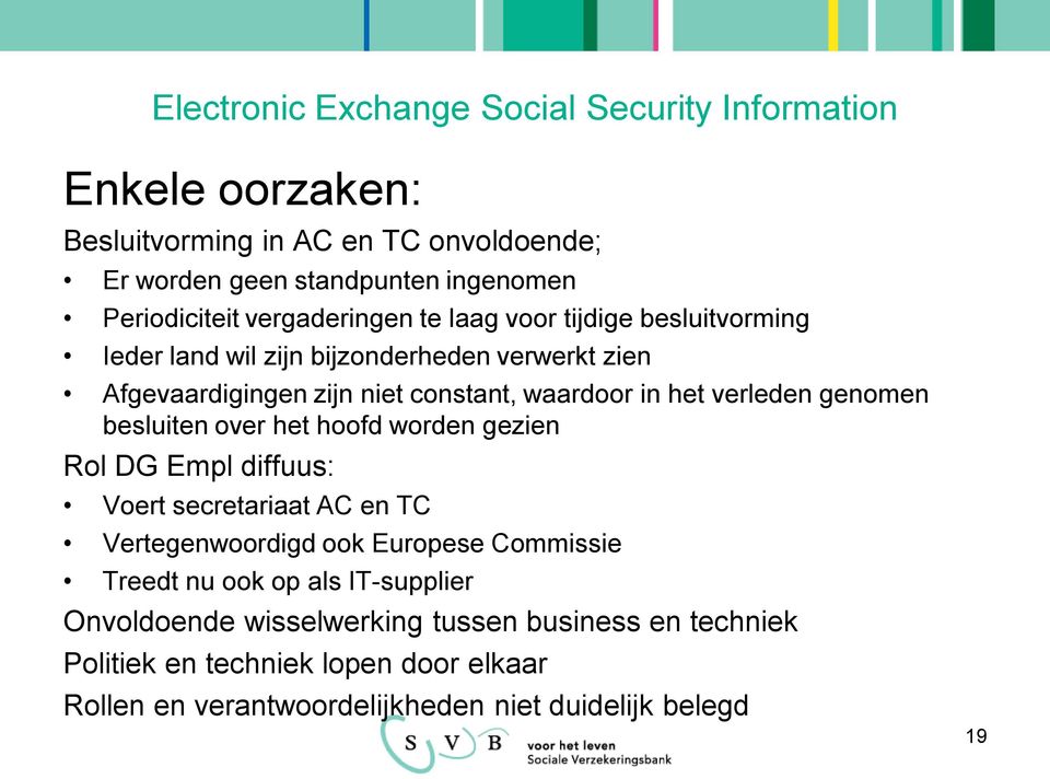 verleden genomen besluiten over het hoofd worden gezien Rol DG Empl diffuus: Voert secretariaat AC en TC Vertegenwoordigd ook Europese Commissie Treedt nu ook