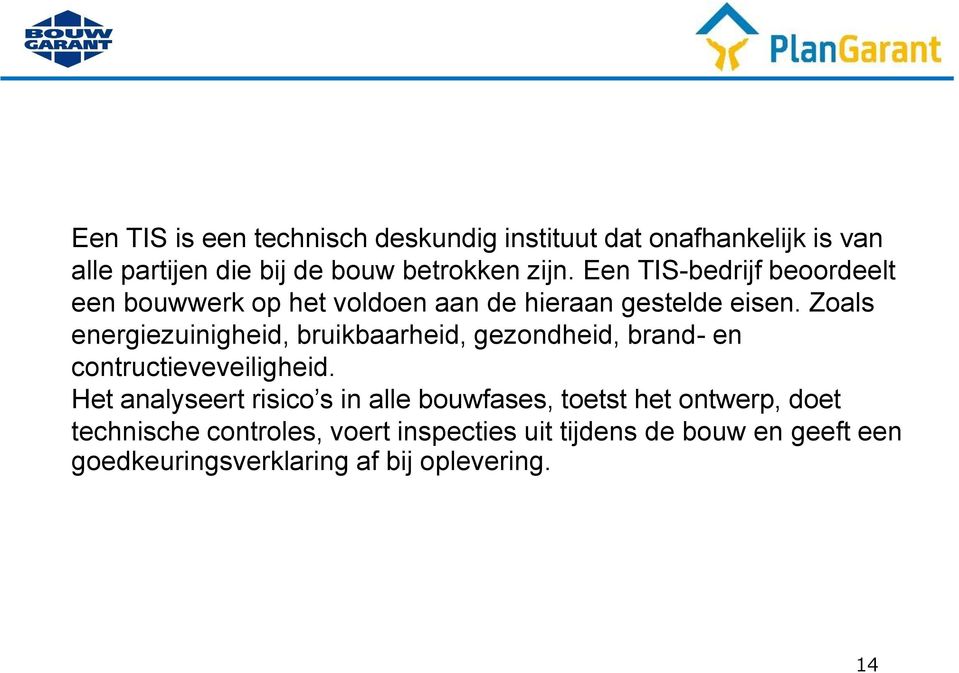 Zoals energiezuinigheid, bruikbaarheid, gezondheid, brand- en contructieveveiligheid.