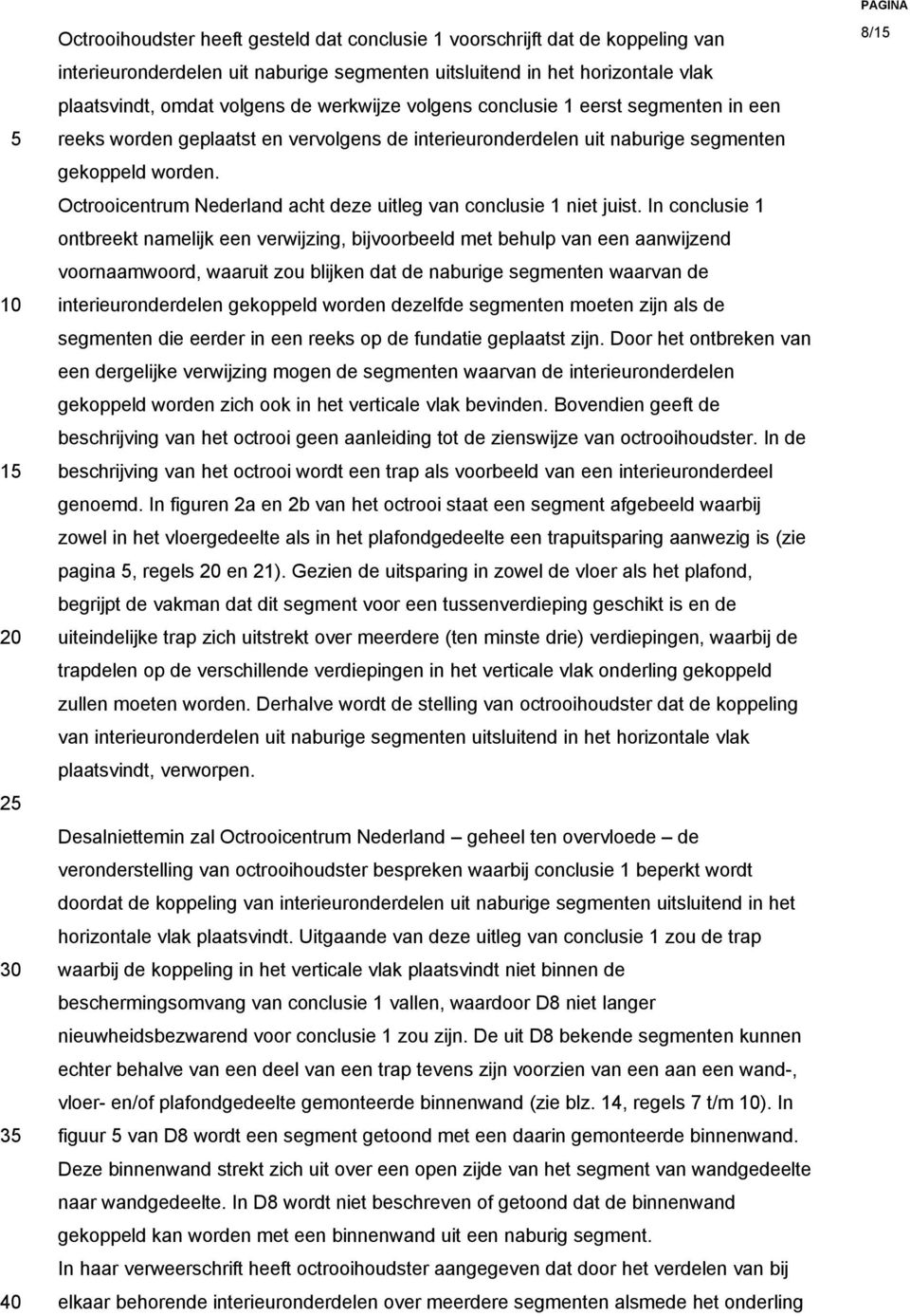 Octrooicentrum Nederland acht deze uitleg van conclusie 1 niet juist.
