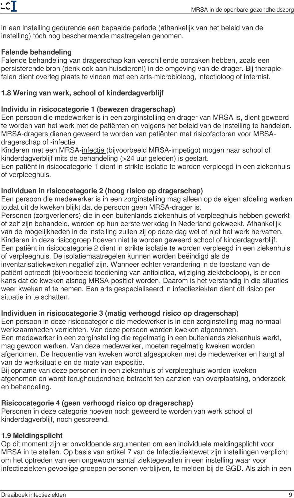 Bij therapiefalen dient overleg plaats te vinden met een arts-microbioloog, infectioloog of internist. 1.