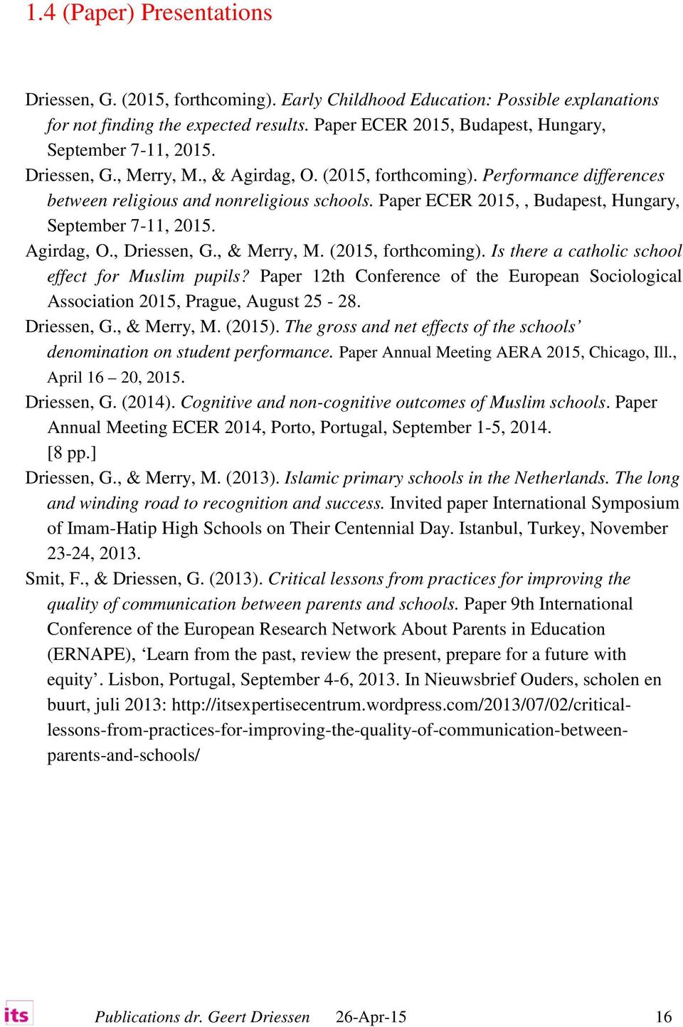 Paper ECER 2015,, Budapest, Hungary, September 7-11, 2015. Agirdag, O., Driessen, G., & Merry, M. (2015, forthcoming). Is there a catholic school effect for Muslim pupils?