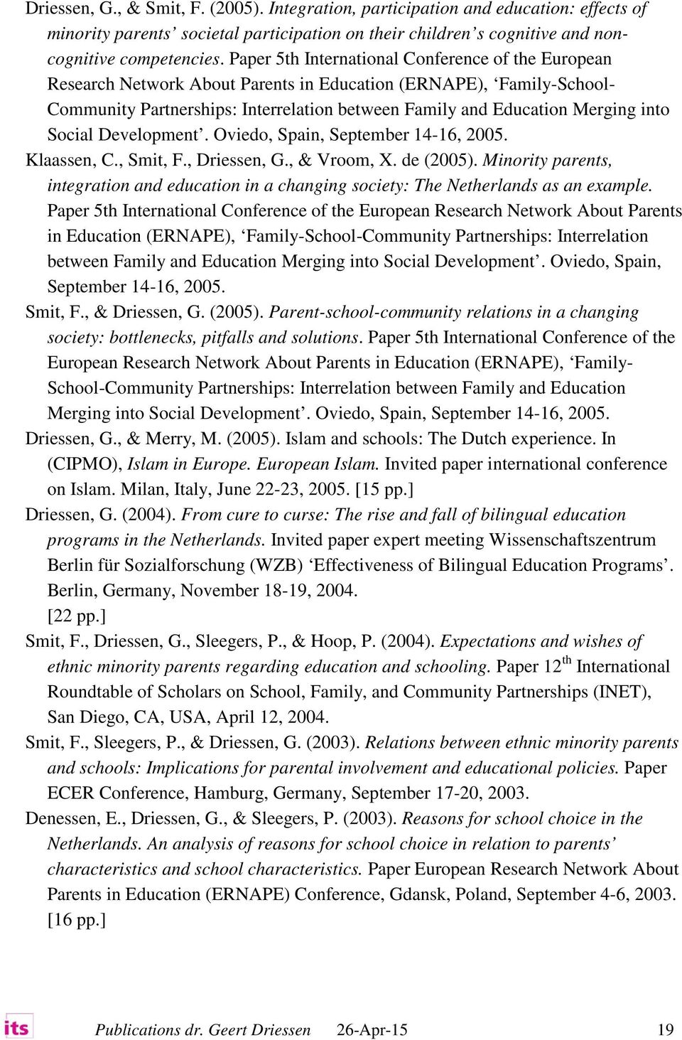 Social Development. Oviedo, Spain, September 14-16, 2005. Klaassen, C., Smit, F., Driessen, G., & Vroom, X. de (2005).