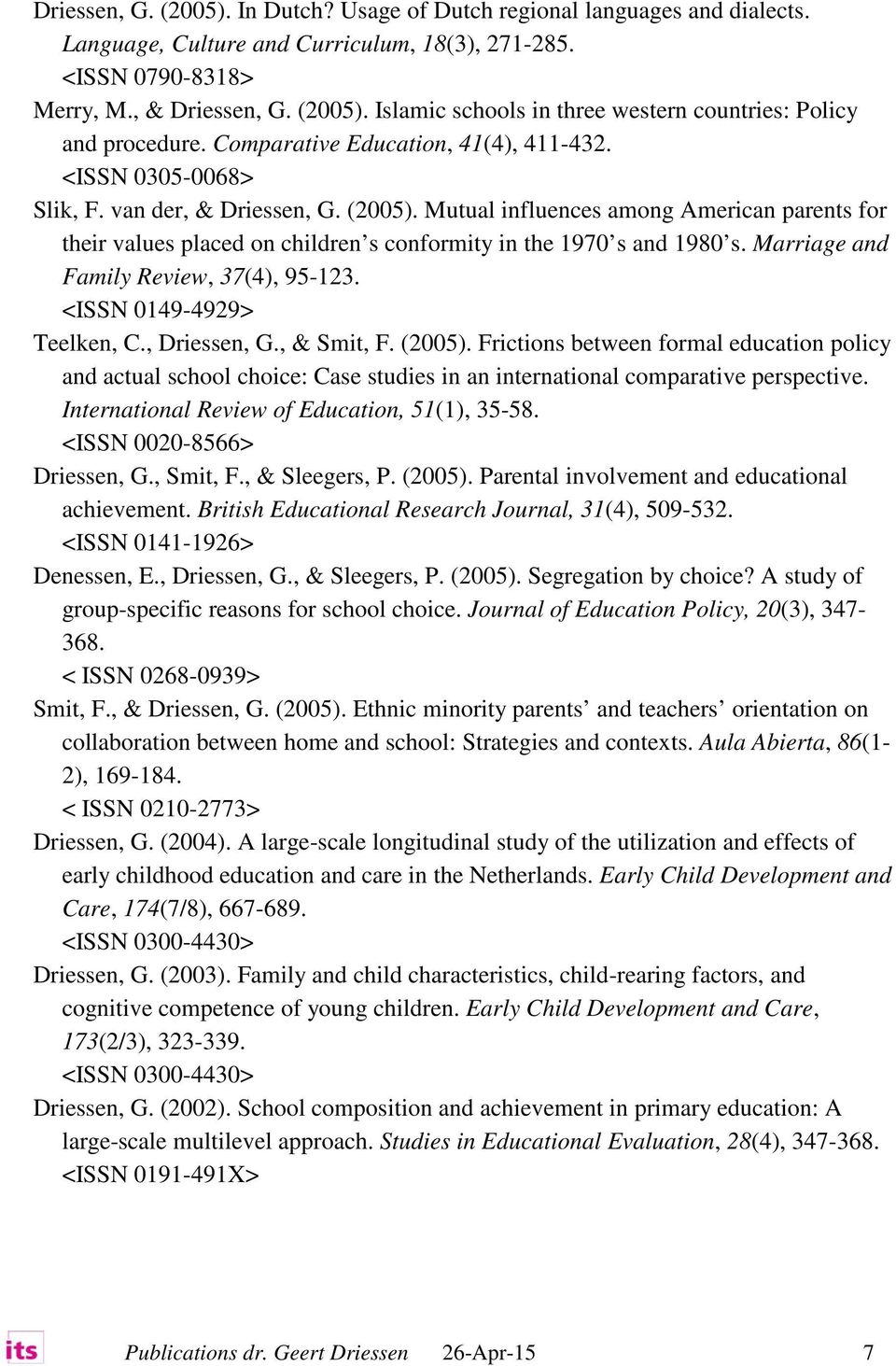 Mutual influences among American parents for their values placed on children s conformity in the 1970 s and 1980 s. Marriage and Family Review, 37(4), 95-123. <ISSN 0149-4929> Teelken, C.