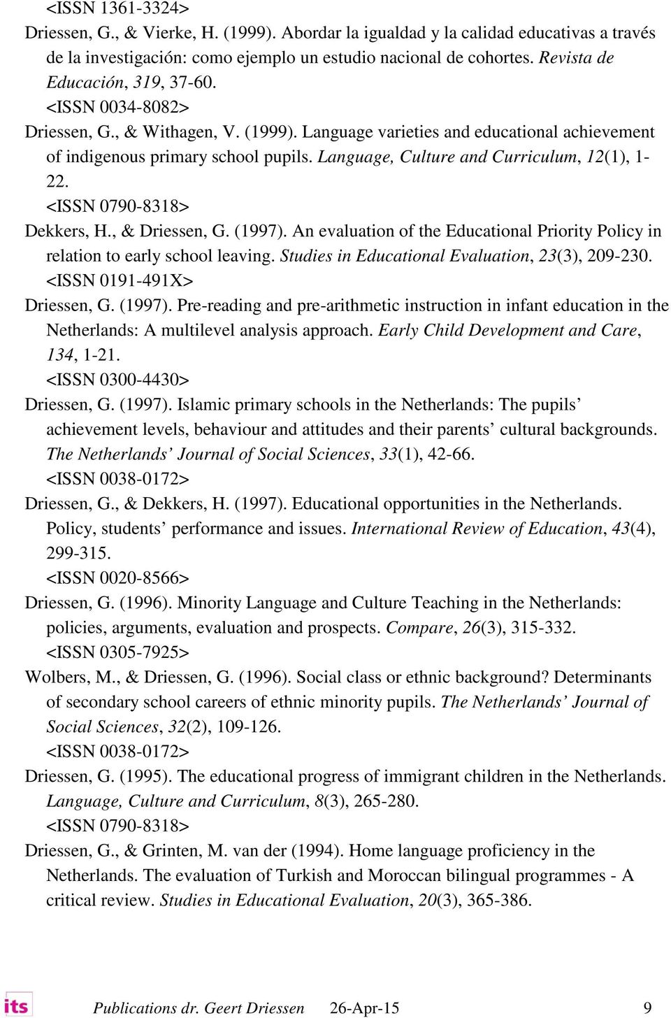Language, Culture and Curriculum, 12(1), 1-22. <ISSN 0790-8318> Dekkers, H., & Driessen, G. (1997). An evaluation of the Educational Priority Policy in relation to early school leaving.