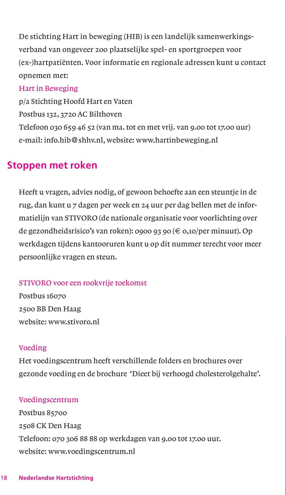 van 9.00 tot 17.00 uur) e-mail: info.hib@shhv.nl, website: www.hartinbeweging.