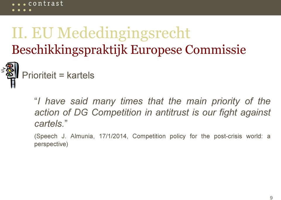 action of DG Competition in antitrust is our fight against cartels.