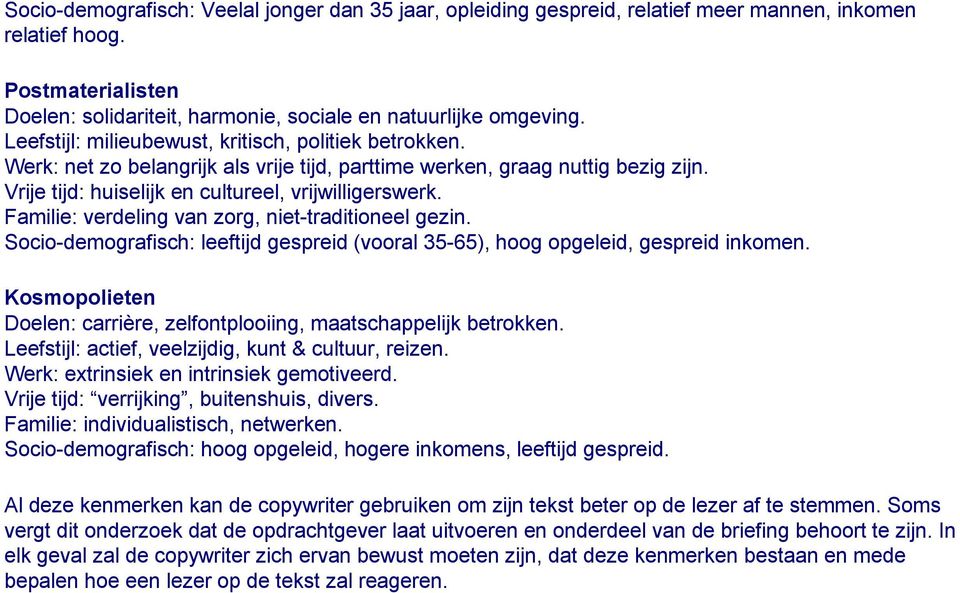 Familie: verdeling van zorg, niet-traditioneel gezin. Socio-demografisch: leeftijd gespreid (vooral 35-65), hoog opgeleid, gespreid inkomen.