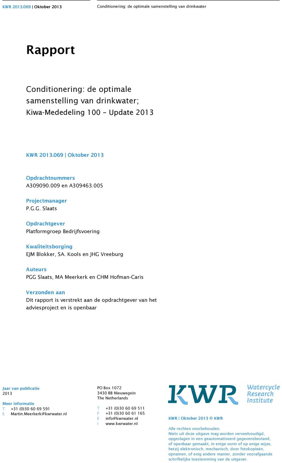 Kools en JHG Vreeburg Auteurs PGG Slaats, MA Meerkerk en CHM Hofman-Caris Verzonden aan Dit rapport is verstrekt aan de opdrachtgever van het adviesproject en is openbaar Jaar van publicatie 2013