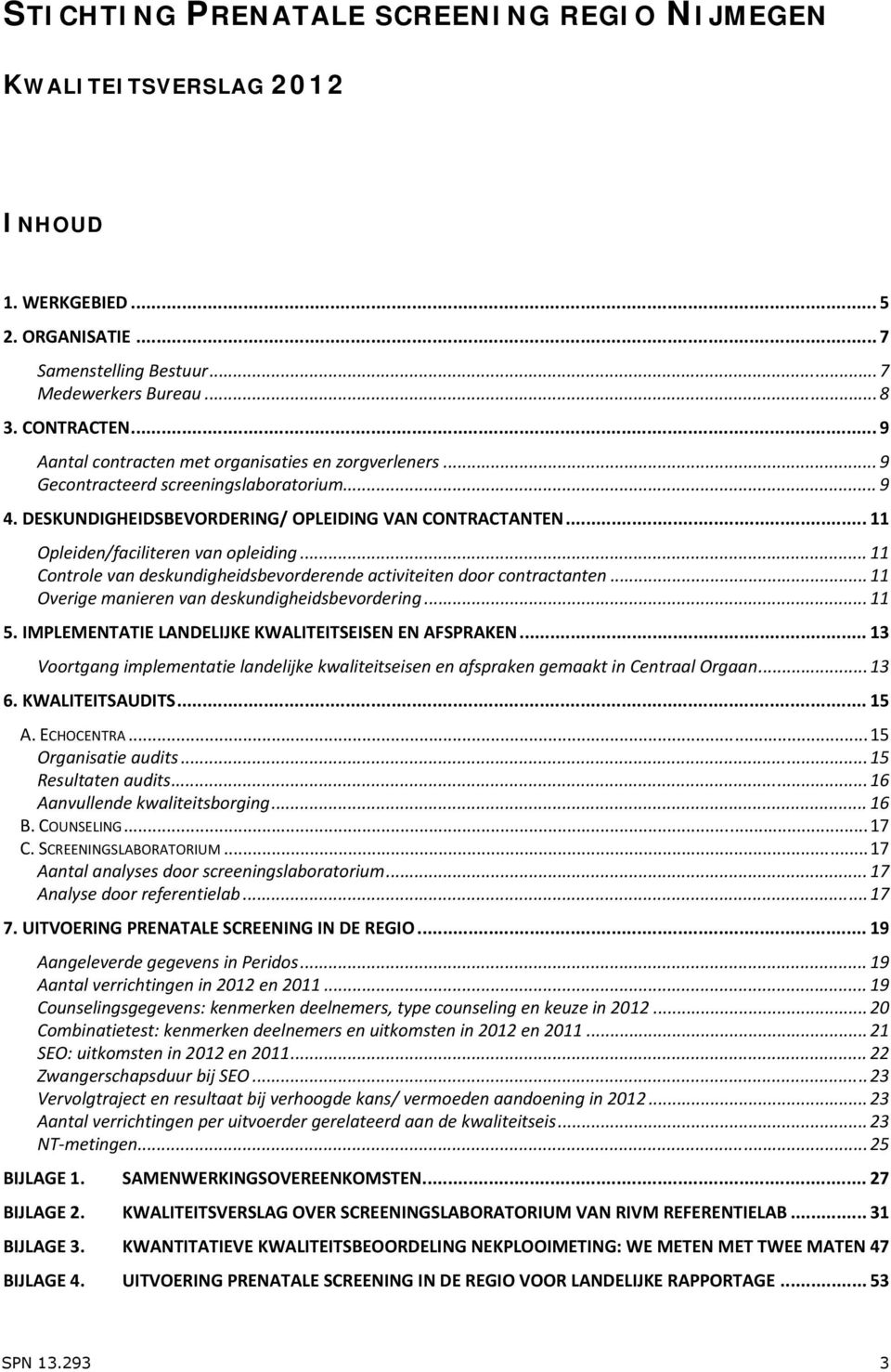 .. 11 Opleiden/faciliteren van opleiding... 11 Controle van deskundigheidsbevorderende activiteiten door contractanten... 11 Overige manieren van deskundigheidsbevordering... 11 5.