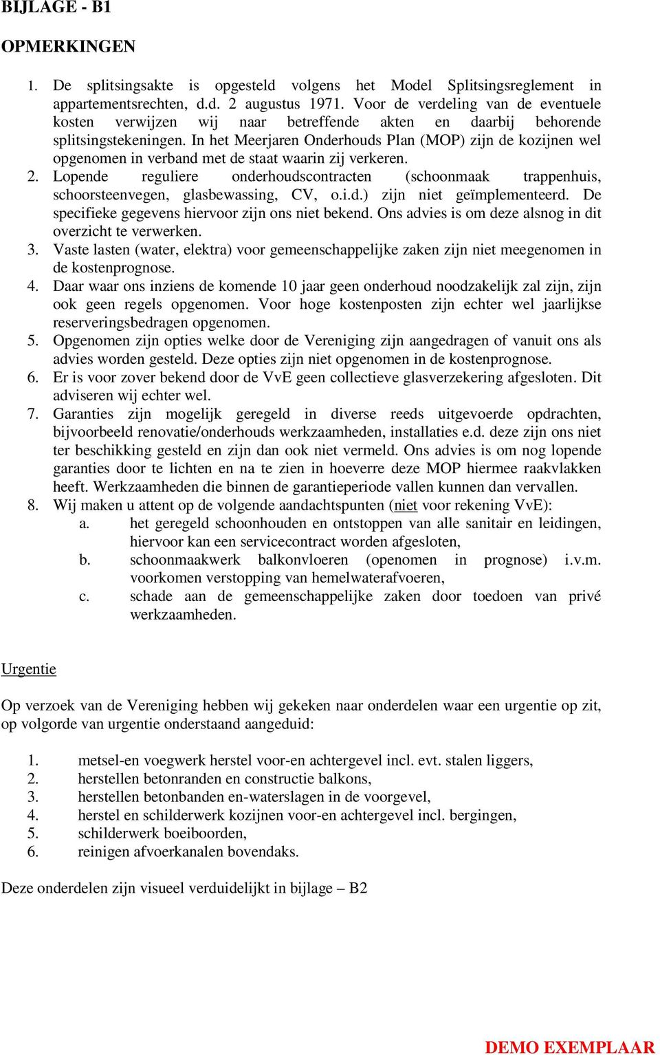 In het Meerjaren Onderhouds Plan (MOP) zijn de kozijnen wel opgenomen in verband met de staat waarin zij verkeren. 2.