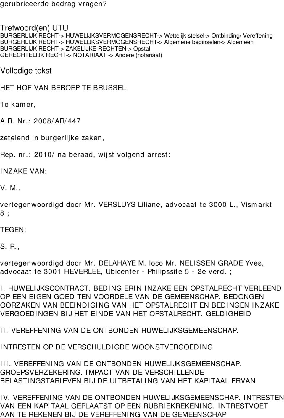 RECHT-> ZAKELIJKE RECHTEN-> Opstal GERECHTELIJK RECHT-> NOTARIAAT -> Andere (notariaat) Volledige tekst HET HOF VAN BEROEP TE BRUSSEL 1e kamer, A.R. Nr.