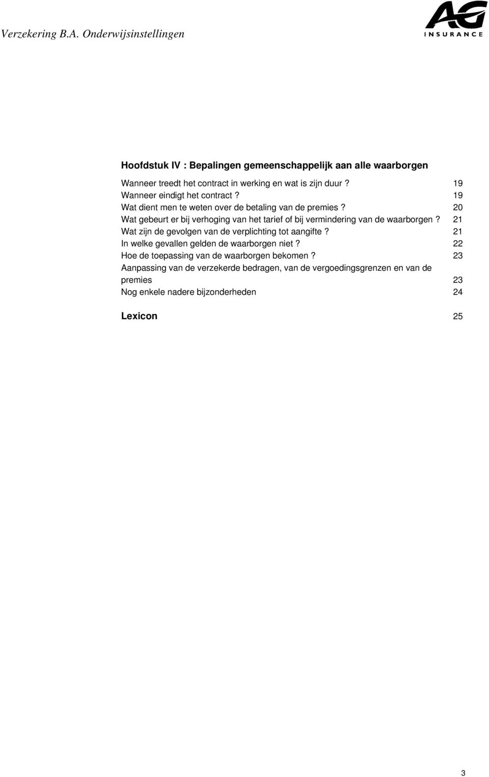 20 Wat gebeurt er bij verhoging van het tarief of bij vermindering van de waarborgen? 21 Wat zijn de gevolgen van de verplichting tot aangifte?