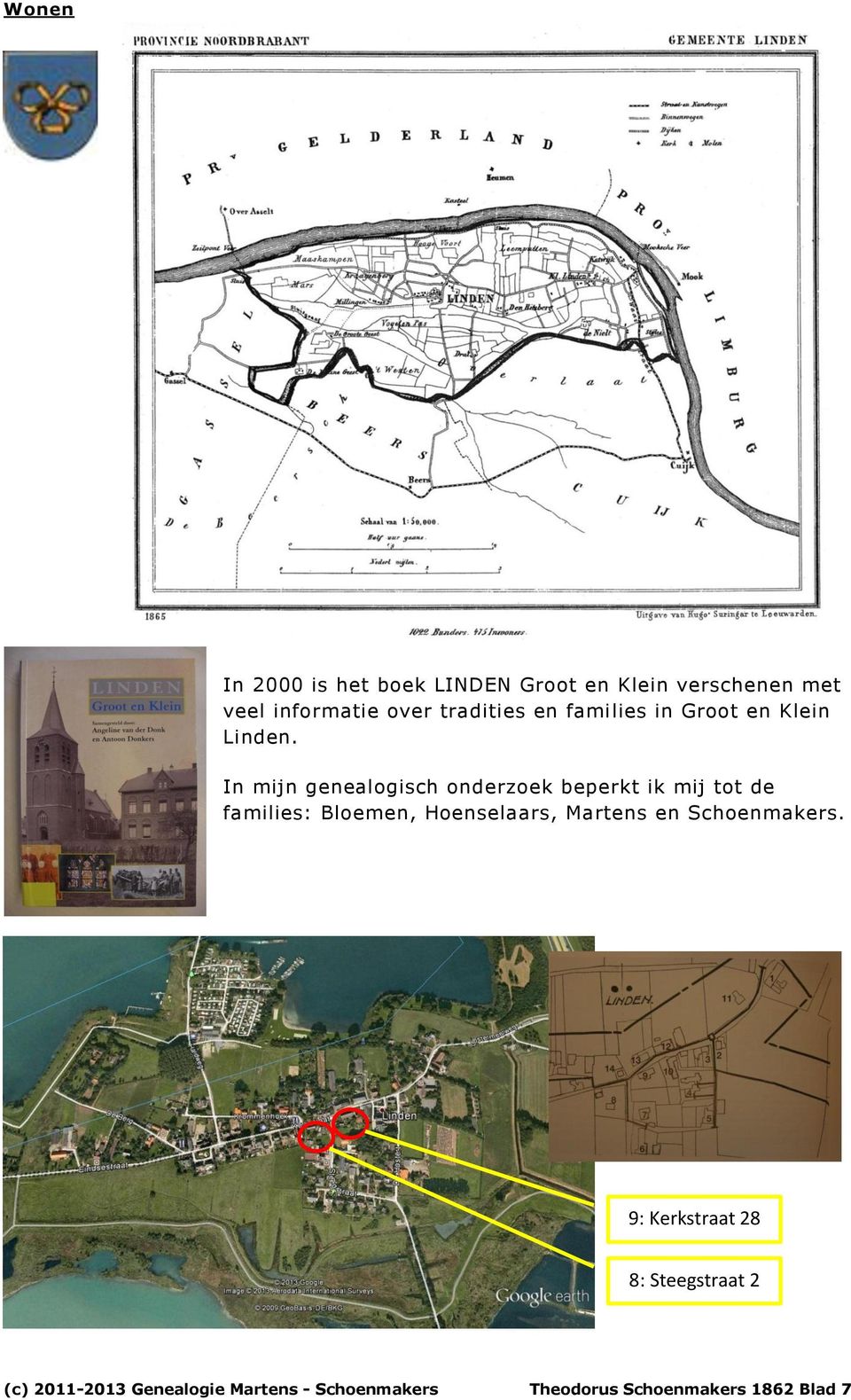 In mijn genealogisch onderzoek beperkt ik mij tot de families: Bloemen,