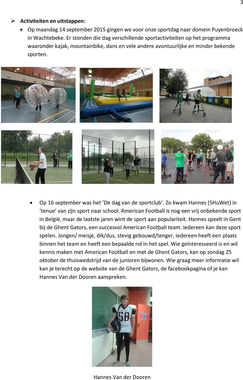 Op 16 september was het De dag van de sportclub. Zo kwam Hannes (5HuWet) in tenue van zijn sport naar school.