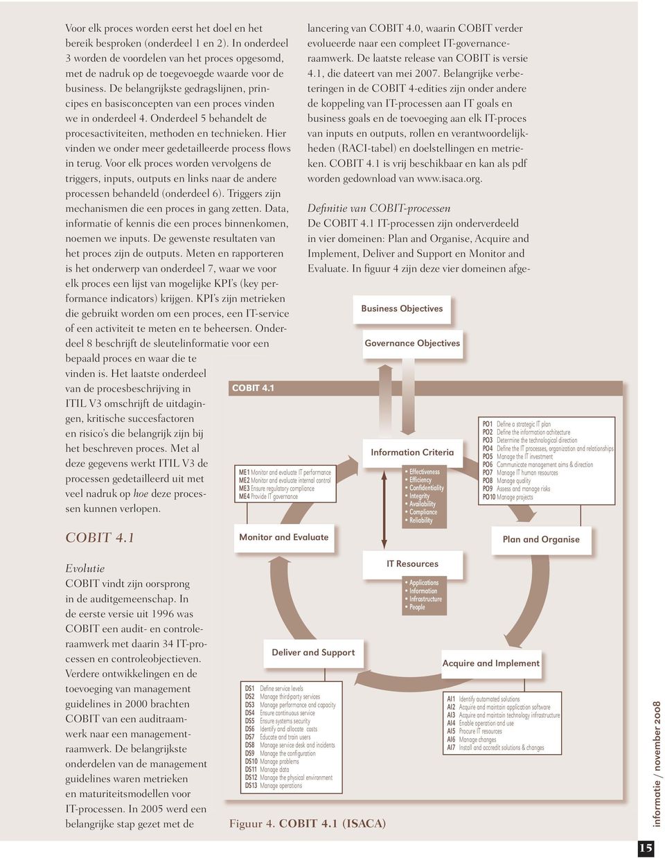 Her vnden we onder meer gedetalleerde process flows n terug. Voor elk proces worden vervolgens de trggers, nputs, outputs en lnks naar de andere processen behandeld (onderdeel 6).