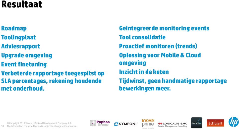 Geintegreerde monitoring events Tool consolidatie Proactief monitoren (trends) Oplossing