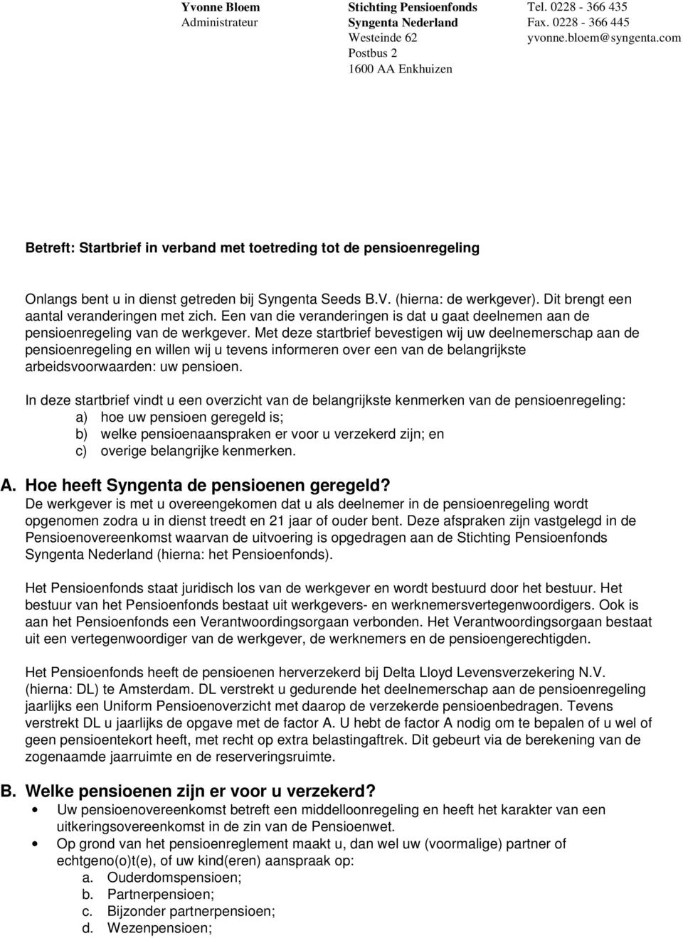 Dit brengt een aantal veranderingen met zich. Een van die veranderingen is dat u gaat deelnemen aan de pensioenregeling van de werkgever.