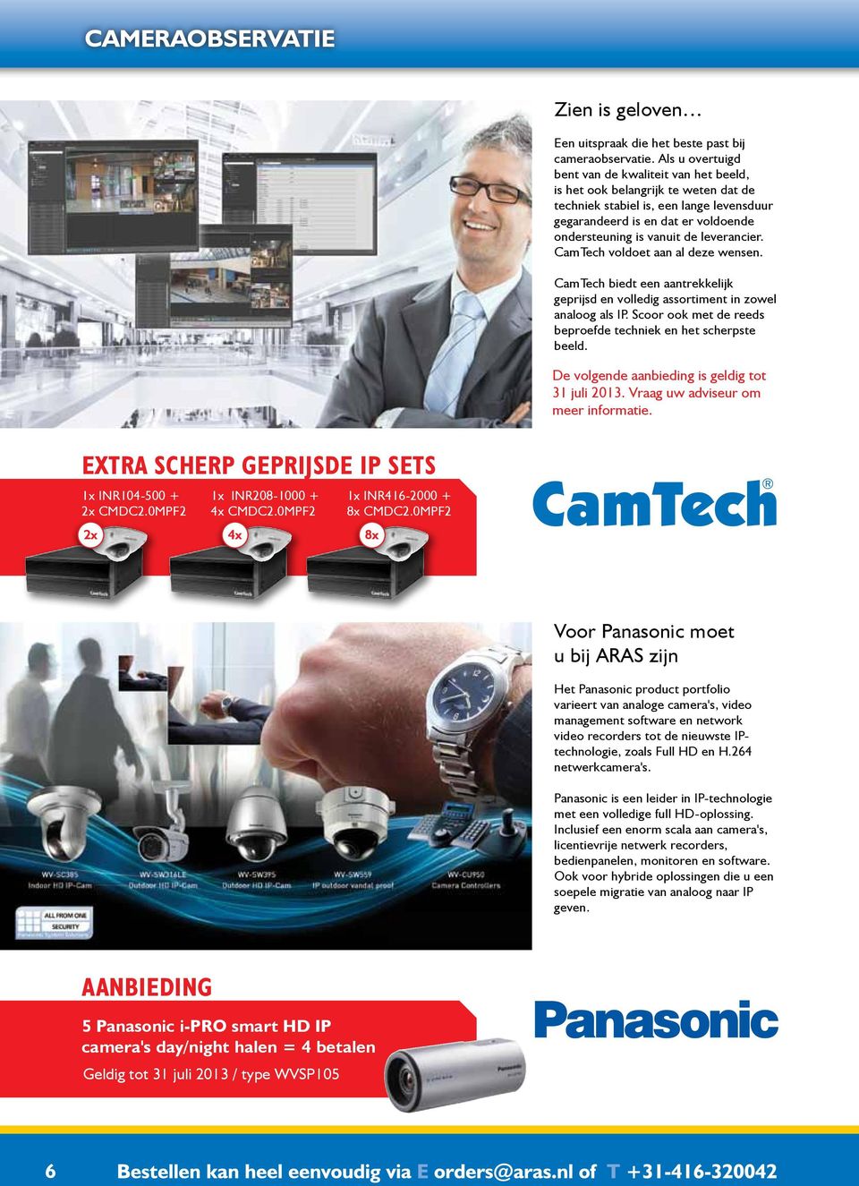 leverancier. CamTech voldoet aan al deze wensen. CamTech biedt een aantrekkelijk geprijsd en volledig assortiment in zowel analoog als IP.