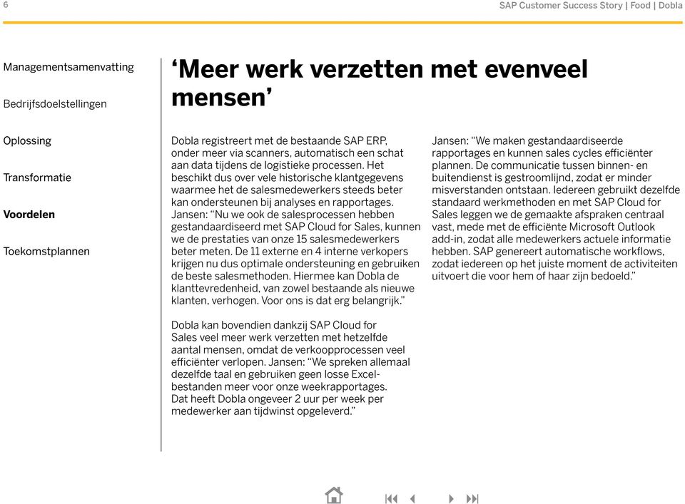 Jansen: Nu we ook de salesprocessen hebben gestandaardiseerd met SAP Cloud for Sales, kunnen we de prestaties van onze 15 salesmedewerkers beter meten.