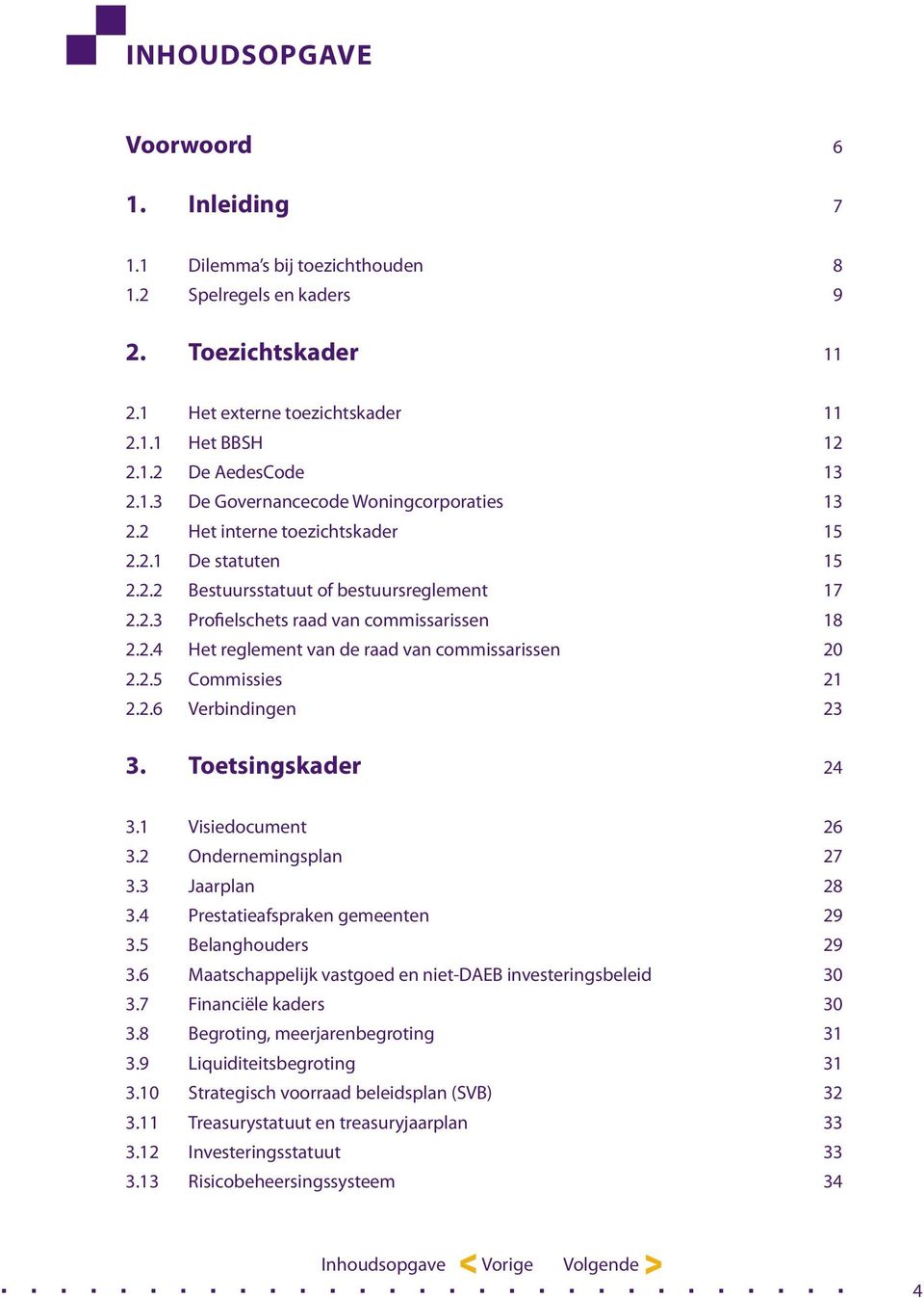 2.5 Commissies 21 2.2.6 Verbindingen 23 3. Toetsingskader 24 3.1 Visiedocument 26 3.2 Ondernemingsplan 27 3.3 Jaarplan 28 3.4 Prestatieafspraken gemeenten 29 3.5 Belanghouders 29 3.