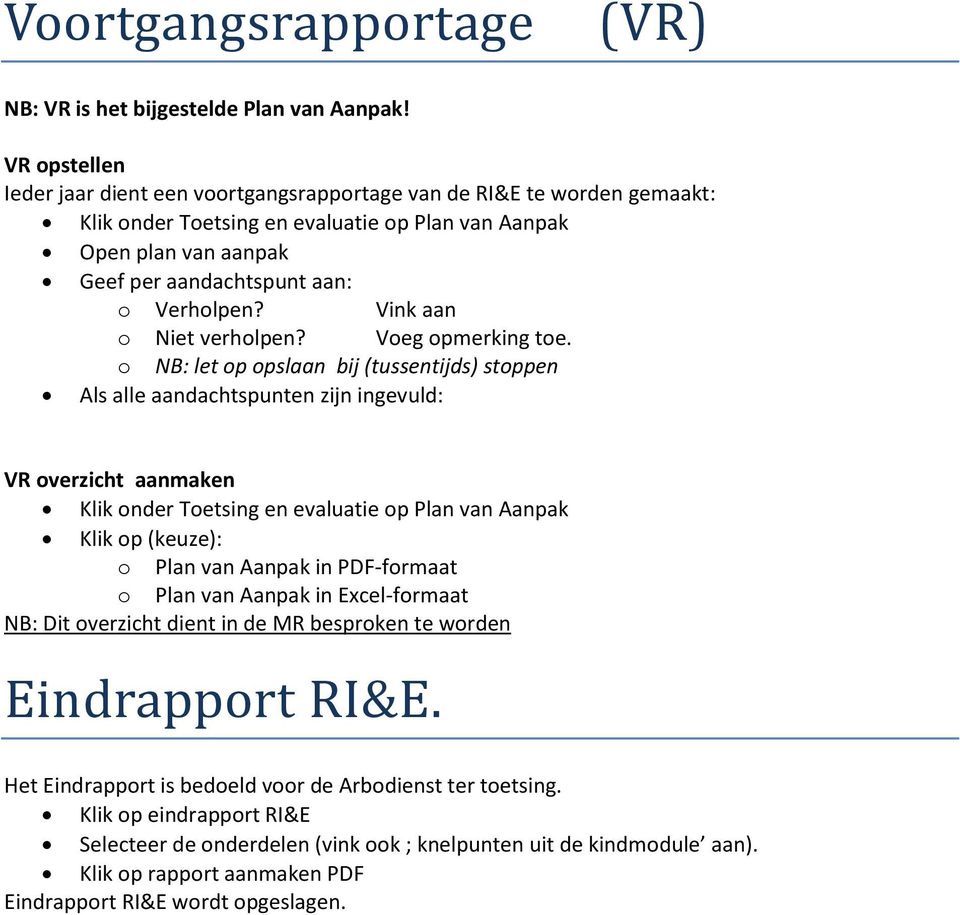 Vink aan o Niet verholpen? Voeg opmerking toe.