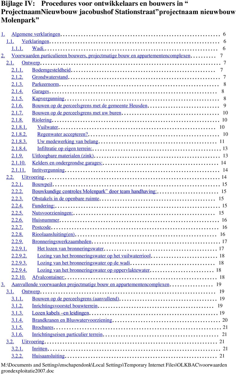 Kapvergunning 8 2.1.6. Bouwen op de perceelsgrens met de gemeente Heusden 9 2.1.7. Bouwen op de perceelsgrens met uw buren 10 2.1.8. Riolering 10 2.1.8.1. Vuilwater 10 2.1.8.2. Regenwater accepteren?