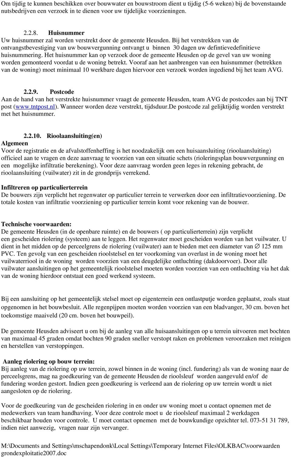 Bij het verstrekken van de ontvangstbevestiging van uw bouwvergunning ontvangt u binnen 30 dagen uw defintievedefinitieve huisnummering.