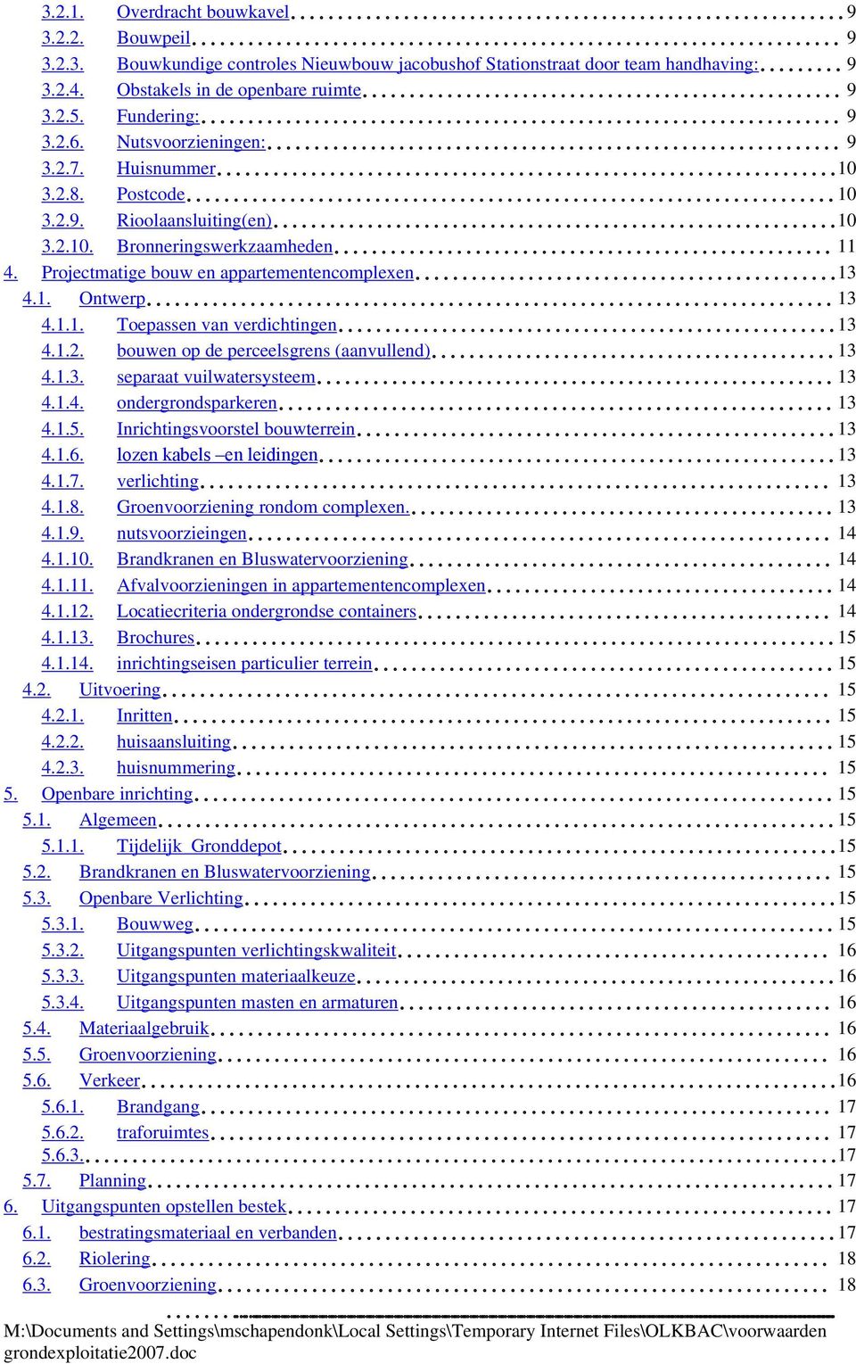 1.1. Toepassen van verdichtingen 13 4.1.2. bouwen op de perceelsgrens (aanvullend) 13 4.1.3. separaat vuilwatersysteem 13 4.1.4. ondergrondsparkeren 13 4.1.5. Inrichtingsvoorstel bouwterrein 13 4.1.6.