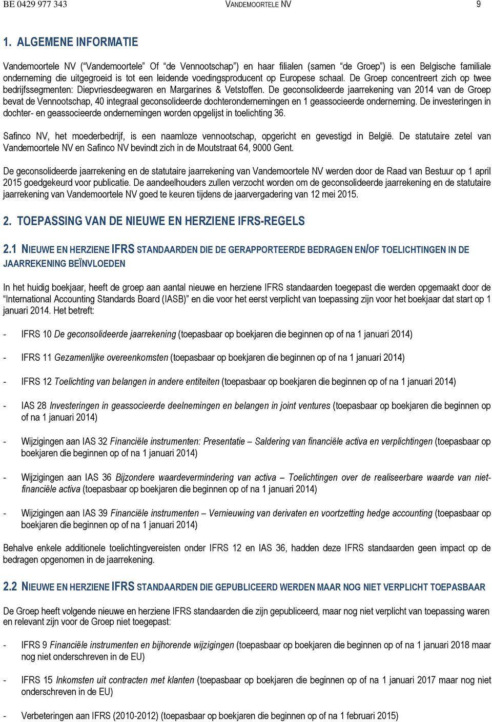 voedingsproducent op Europese schaal. De Groep concentreert zich op twee bedrijfssegmenten: Diepvriesdeegwaren en Margarines & Vetstoffen.