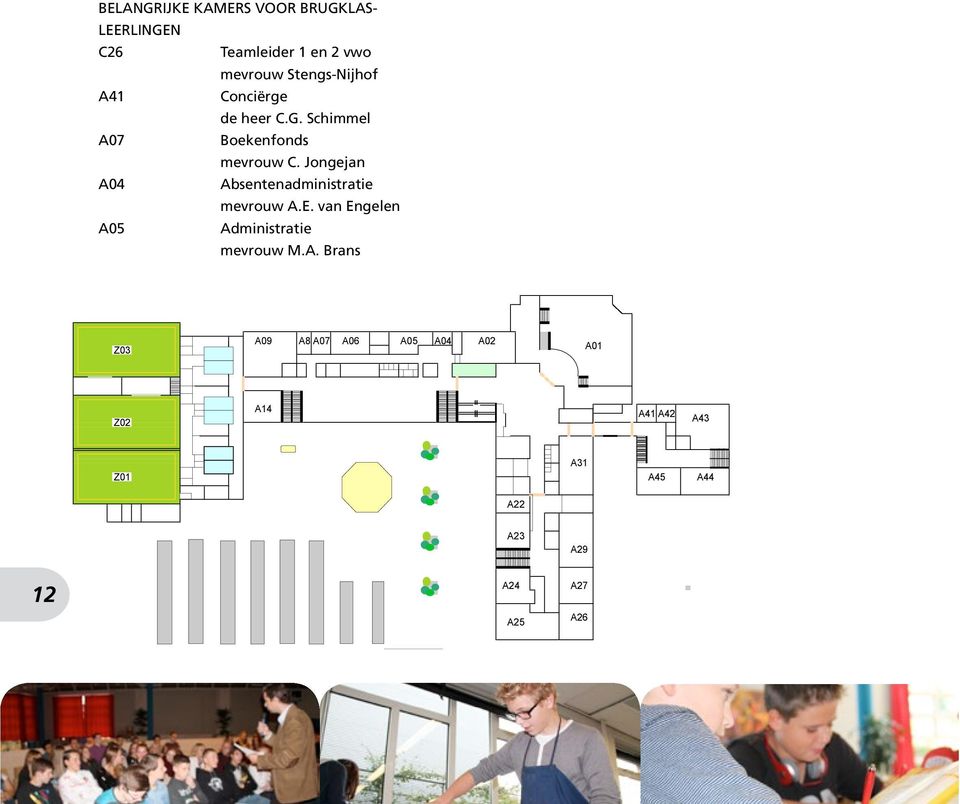 Jongejan A04 Absentenadministratie mevrouw A.E. van Engelen A05 Administratie mevrouw M.