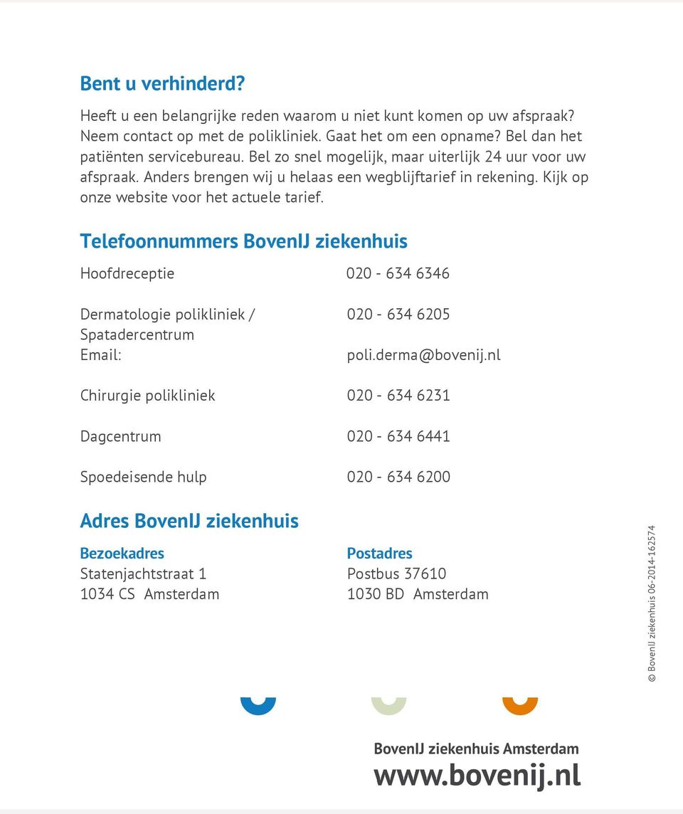 Telefoonnummers BovenIJ ziekenhuis Hoofdreceptie 020-634 6346 Dermatologie polikliniek / Spatadercentrum Email: 020-634 6205 poli.derma@bovenij.