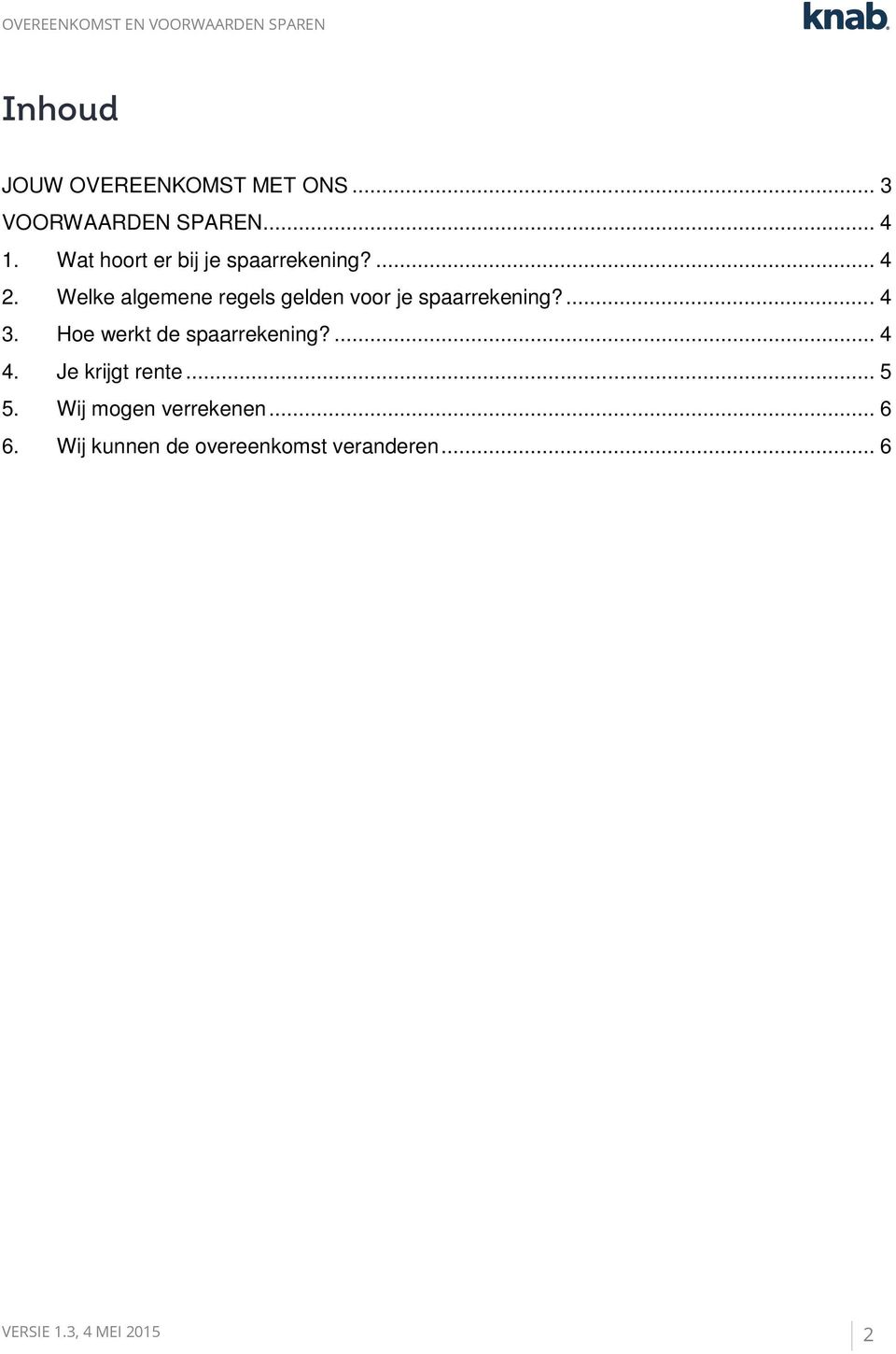 Welke algemene regels gelden voor je spaarrekening?... 4 3.